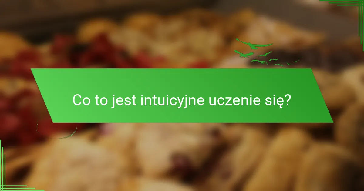 Co to jest intuicyjne uczenie się?