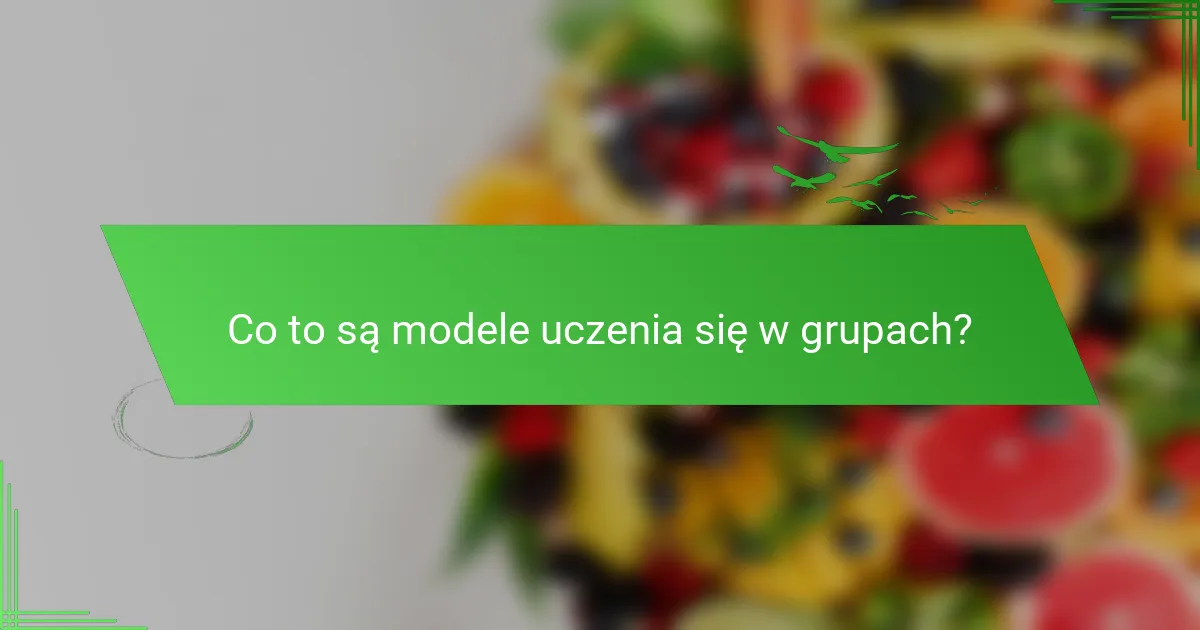 Co to są modele uczenia się w grupach?