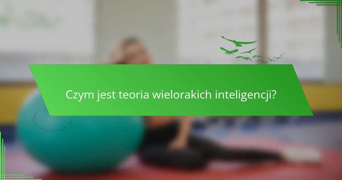 Czym jest teoria wielorakich inteligencji?
