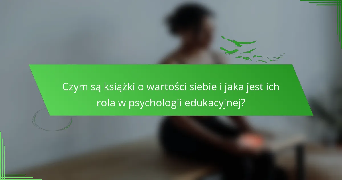 Czym są książki o wartości siebie i jaka jest ich rola w psychologii edukacyjnej?
