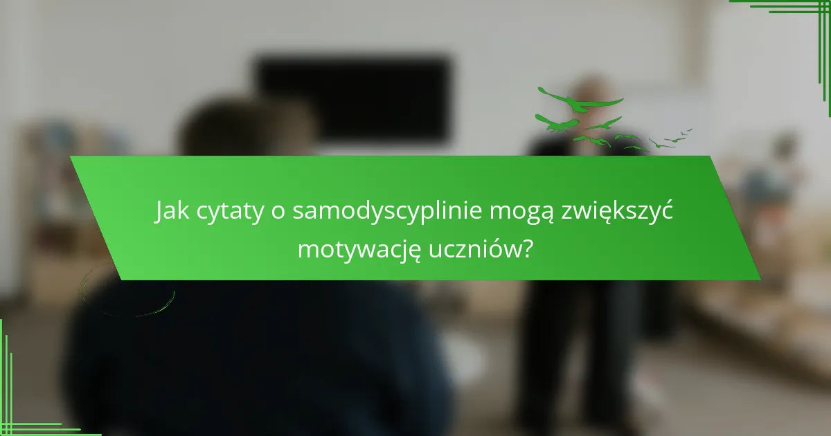 Jak cytaty o samodyscyplinie mogą zwiększyć motywację uczniów?