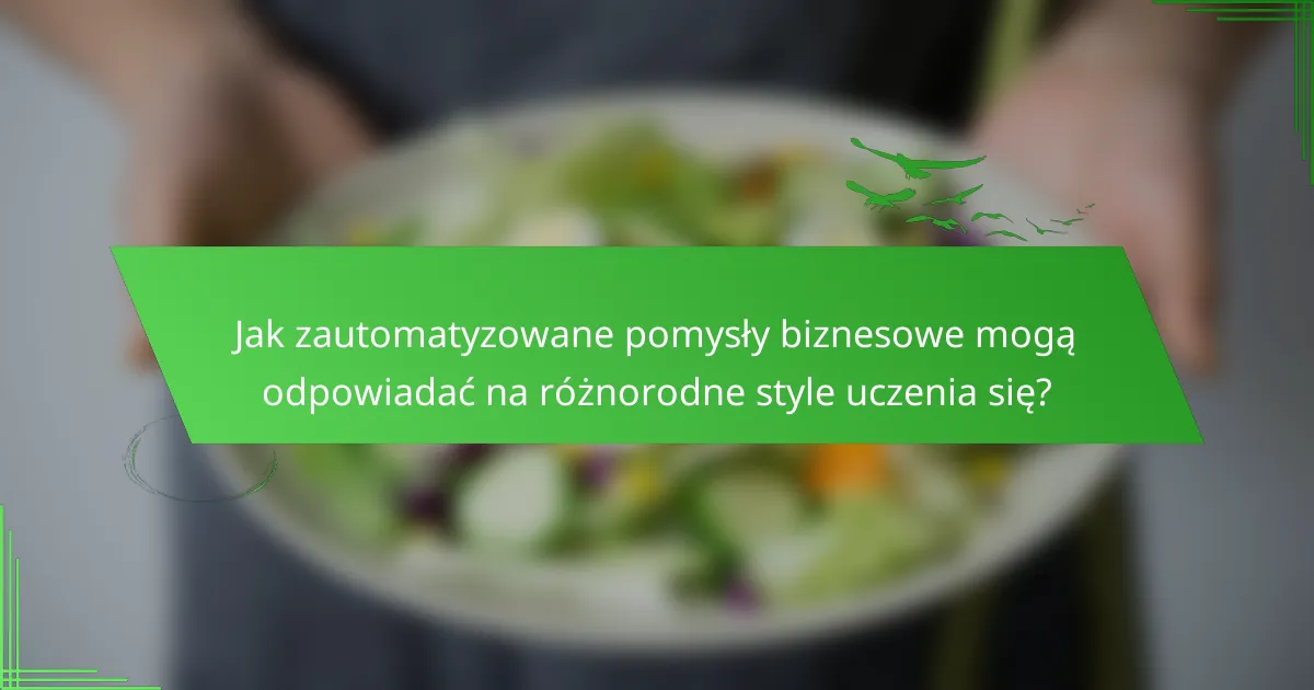 Jak zautomatyzowane pomysły biznesowe mogą odpowiadać na różnorodne style uczenia się?
