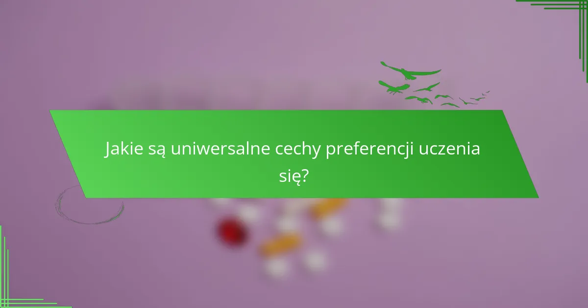Jakie są uniwersalne cechy preferencji uczenia się?