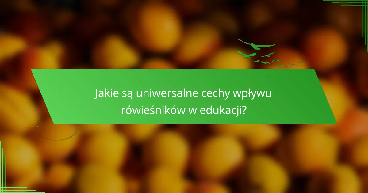 Jakie są uniwersalne cechy wpływu rówieśników w edukacji?