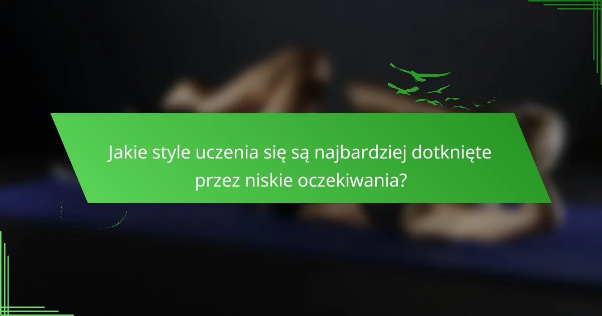 Jakie style uczenia się są najbardziej dotknięte przez niskie oczekiwania?